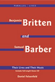 Daniel Felsenfeld: Benjamin Britten and Samuel Barber: Their Lives and Their Music