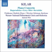 Wojciech Kilar: Bogurodzica; Piano Concerto; Hoary Fog; Koscielec 1909