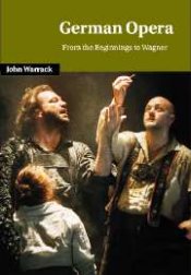 John Warrack: German Opera — From the Beginnings to Wagner